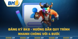 Đăng Ký BK8 - Hướng Dẫn Quy Trình Nhanh Chóng Với 4 Bước