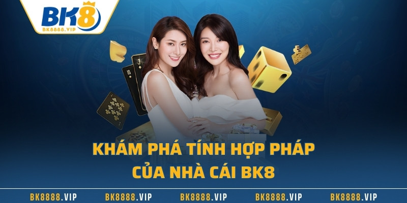 Khám phá tính hợp pháp của nhà cái BK8