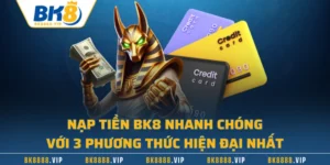 Nạp Tiền BK8 Nhanh Chóng Với 3 Phương Thức Hiện Đại Nhất